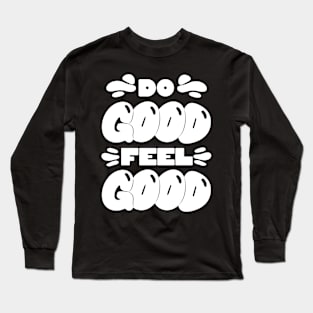 Do Good Feel Good (White Text) Long Sleeve T-Shirt